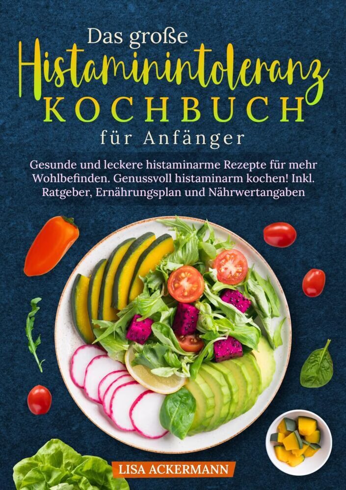 Das grosse Histaminintoleranz Kochbuch für Anfänger